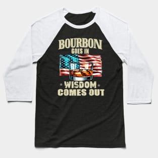 Bourbon Goes In Wisdom Comes Out, Bourbon, Bourbon Lover, Bourbon Whiskey, Bourbon Bottle, Bourbon Gift, Bourbon Drinker Baseball T-Shirt